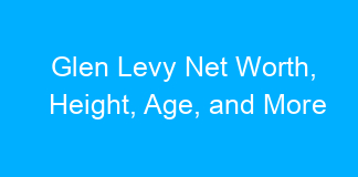 Glen Levy Net Worth, Height, Age, and More