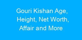 Gouri Kishan Age, Height, Net Worth, Affair and More