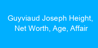 Guyviaud Joseph Height, Net Worth, Age, Affair