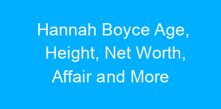 Hannah Boyce Age, Height, Net Worth, Affair and More