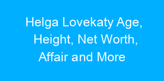 Helga Lovekaty Age, Height, Net Worth, Affair and More