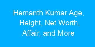 Hemanth Kumar Age, Height, Net Worth, Affair, and More