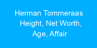 Herman Tommeraas Height, Net Worth, Age, Affair