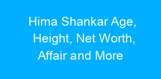 Hima Shankar Age, Height, Net Worth, Affair and More