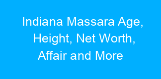 Indiana Massara Age, Height, Net Worth, Affair and More