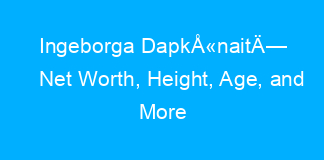 Ingeborga DapkÅ«naitÄ— Net Worth, Height, Age, and More