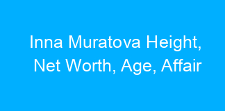 Inna Muratova Height, Net Worth, Age, Affair