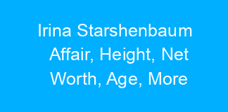 Irina Starshenbaum Affair, Height, Net Worth, Age, More