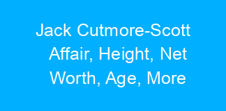 Jack Cutmore-Scott Affair, Height, Net Worth, Age, More