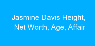 Jasmine Davis Height, Net Worth, Age, Affair