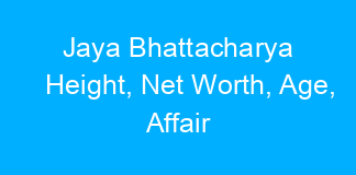 Jaya Bhattacharya Height, Net Worth, Age, Affair