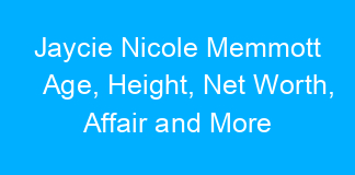 Jaycie Nicole Memmott Age, Height, Net Worth, Affair and More