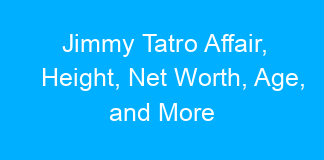 Jimmy Tatro Affair, Height, Net Worth, Age, and More