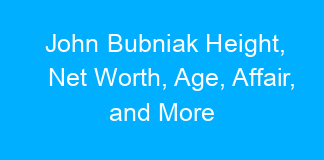 John Bubniak Height, Net Worth, Age, Affair, and More