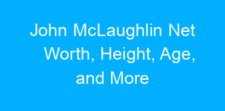 John McLaughlin Net Worth, Height, Age, and More