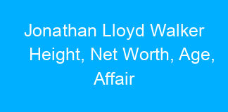 Jonathan Lloyd Walker Height, Net Worth, Age, Affair