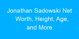 Jonathan Sadowski Net Worth, Height, Age, and More