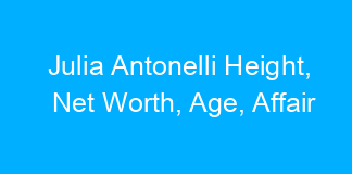Julia Antonelli Height, Net Worth, Age, Affair