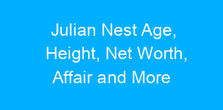 Julian Nest Age, Height, Net Worth, Affair and More