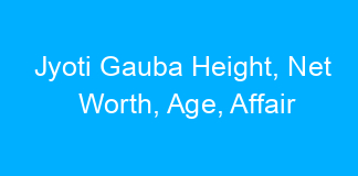 Jyoti Gauba Height, Net Worth, Age, Affair