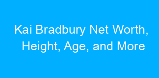 Kai Bradbury Net Worth, Height, Age, and More