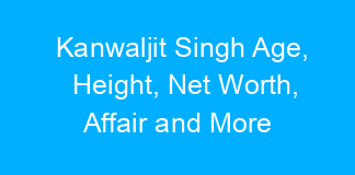Kanwaljit Singh Age, Height, Net Worth, Affair and More