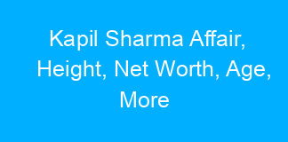 Kapil Sharma Affair, Height, Net Worth, Age, More