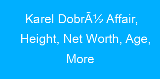 Karel DobrÃ½ Affair, Height, Net Worth, Age, More