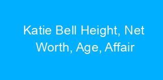 Katie Bell Height, Net Worth, Age, Affair