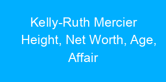Kelly-Ruth Mercier Height, Net Worth, Age, Affair