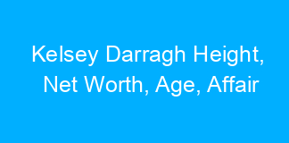 Kelsey Darragh Height, Net Worth, Age, Affair