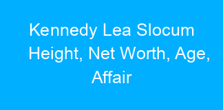 Kennedy Lea Slocum Height, Net Worth, Age, Affair