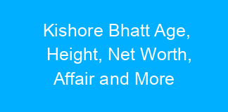 Kishore Bhatt Age, Height, Net Worth, Affair and More