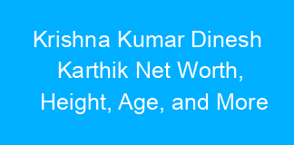 Krishna Kumar Dinesh Karthik Net Worth, Height, Age, and More