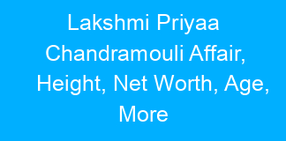 Lakshmi Priyaa Chandramouli Affair, Height, Net Worth, Age, More