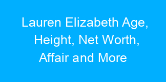 Lauren Elizabeth Age, Height, Net Worth, Affair and More
