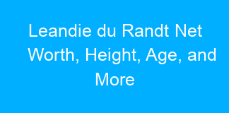 Leandie du Randt Net Worth, Height, Age, and More