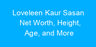 Loveleen Kaur Sasan Net Worth, Height, Age, and More