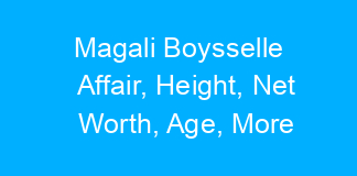 Magali Boysselle Affair, Height, Net Worth, Age, More