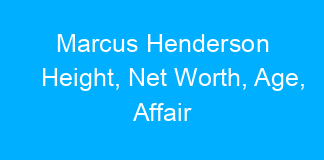 Marcus Henderson Height, Net Worth, Age, Affair