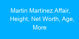Martin Martinez Affair, Height, Net Worth, Age, More