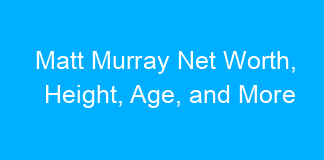 Matt Murray Net Worth, Height, Age, and More
