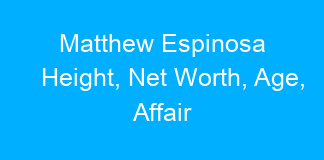 Matthew Espinosa Height, Net Worth, Age, Affair