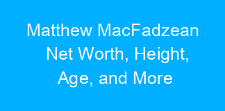 Matthew MacFadzean Net Worth, Height, Age, and More