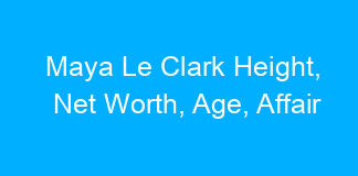 Maya Le Clark Height, Net Worth, Age, Affair