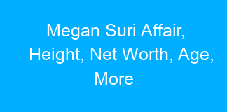 Megan Suri Affair, Height, Net Worth, Age, More