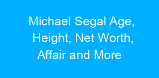 Michael Segal Age, Height, Net Worth, Affair and More