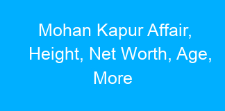 Mohan Kapur Affair, Height, Net Worth, Age, More