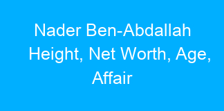 Nader Ben-Abdallah Height, Net Worth, Age, Affair