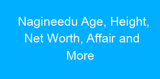 Nagineedu Age, Height, Net Worth, Affair and More